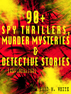 cover image of 90+ Spy Thrillers, Murder Mysteries & Detective Stories (Illustrated)